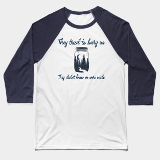 They Tried to Bury Us, They didn't Know We were Seeds. Baseball T-Shirt